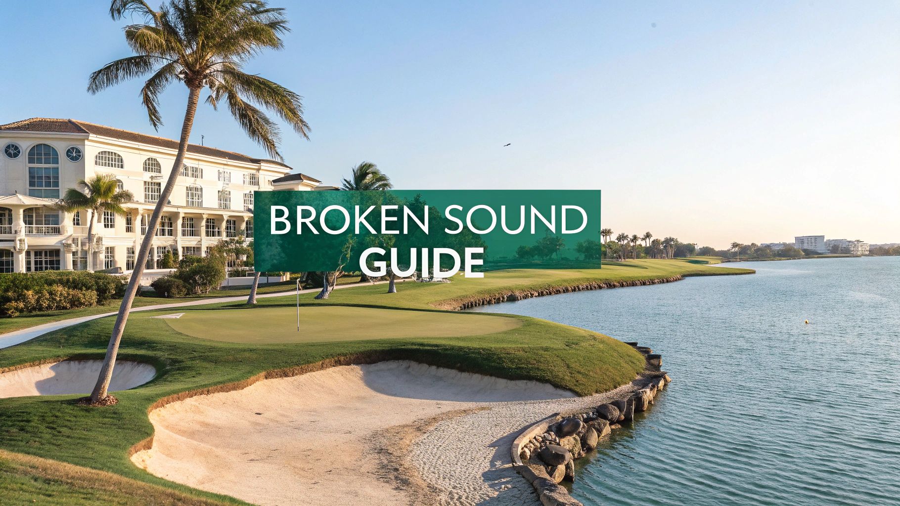 A waterfront golf course with sand bunkers, palm trees, and a large white building. The text "BROKEN SOUND GUIDE" is centered on the image. The sky is clear and sunny.