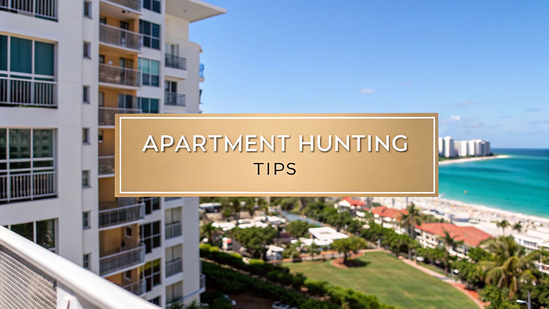 A coastal apartment building with balconies overlooks a beach and ocean. The text overlay reads "Apartment Hunting Tips." In the distance, more buildings, palm trees, and blue sky are visible.