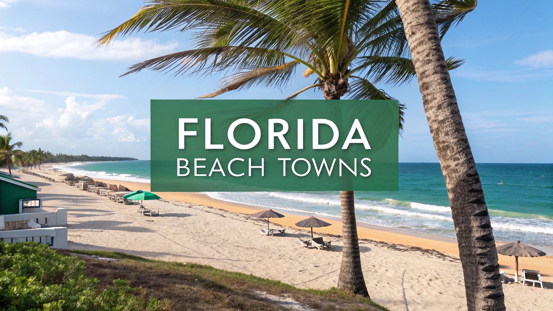 Sunny beach scene with palm trees, lounge chairs, umbrellas, and a few buildings by the shore. Text in the center reads “Florida Beach Towns.” Blue ocean and sky in the background.