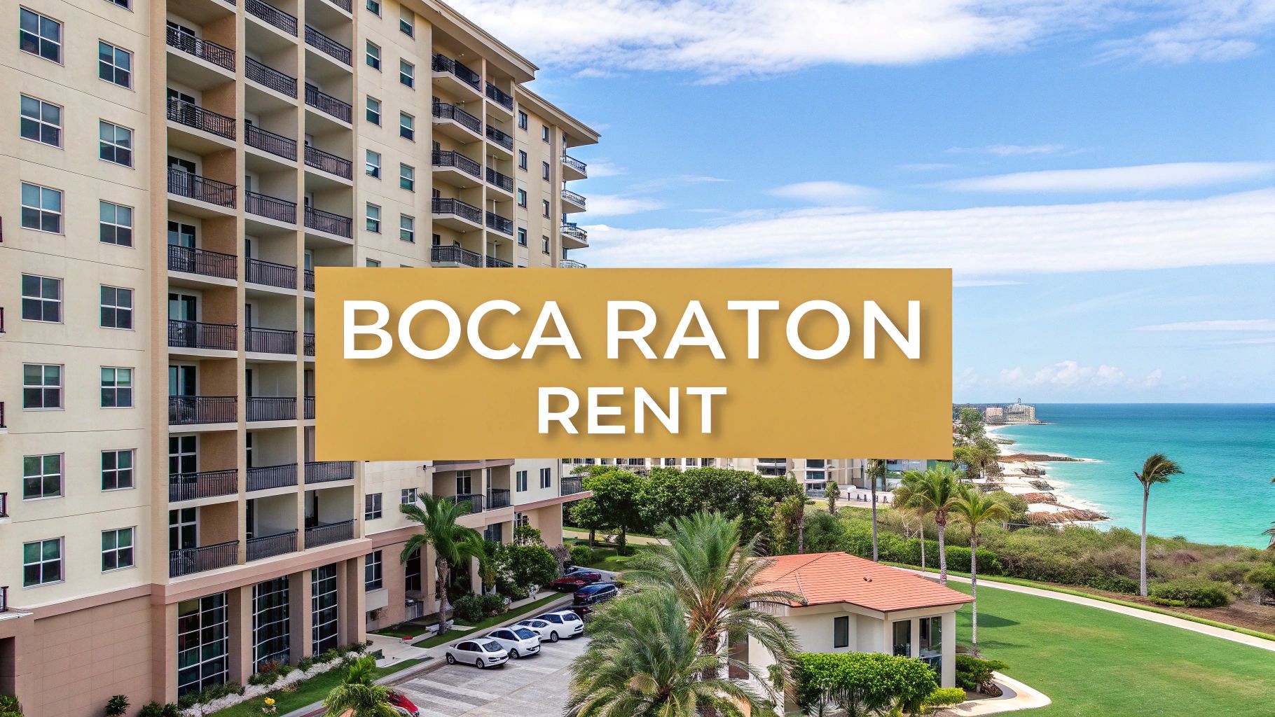 High-rise apartment building near the ocean with palm trees, parked cars, and a blue sky; text overlay reads "BOCA RATON RENT.